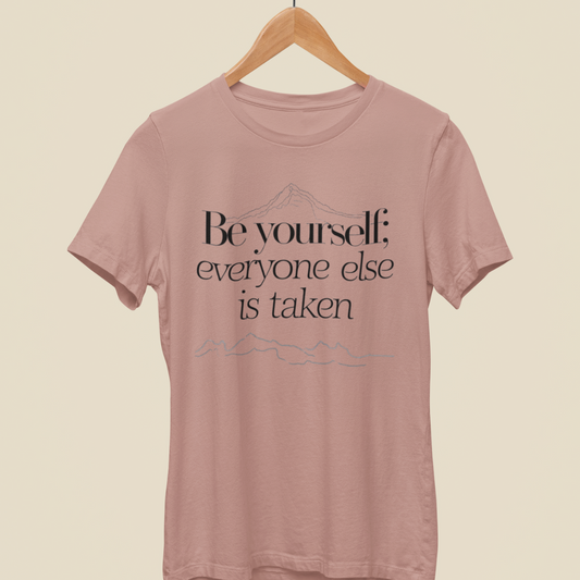 Be Yourself : Everyone Else is Taken