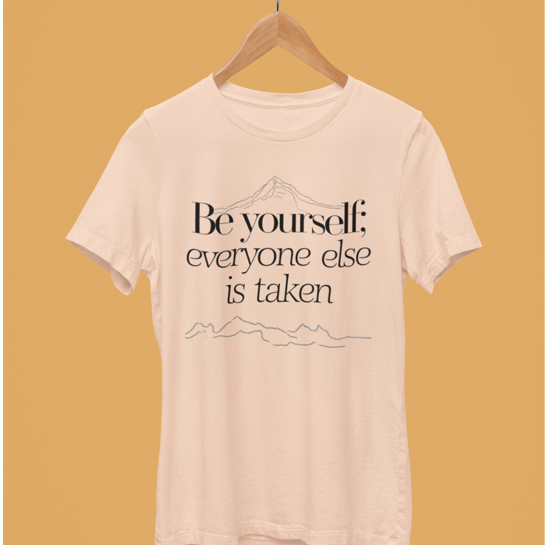 Be Yourself : Everyone Else is Taken