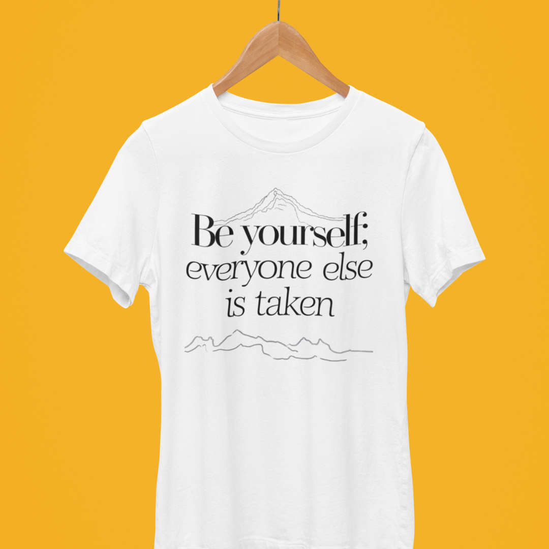 Be Yourself : Everyone Else is Taken